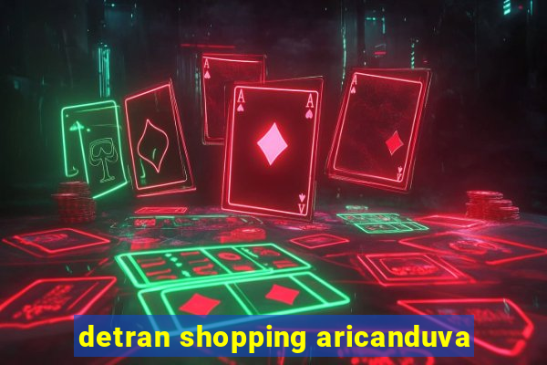 detran shopping aricanduva